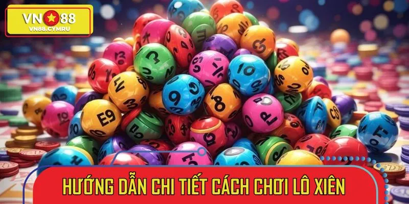 Hướng Dẫn Cách Chơi Lô Xiên Thông Minh, Dễ Hiểu, Dễ Trúng - slotlivo68.sbs