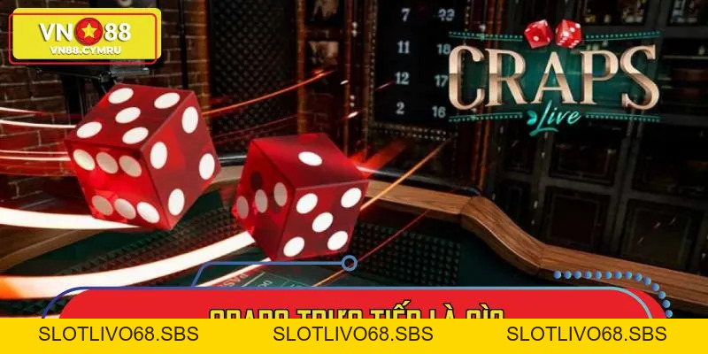 Craps Trực Tiếp - Xúc Xắc Đổi Thưởng Đỉnh Cao 2026 - slotlivo68.sbs
