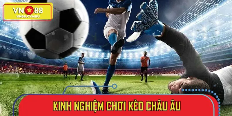 Kèo Châu Âu: Bí Quyết Đọc Trận Và Nâng Cao Thắng Cược 2026 - slotlivo68.sbs